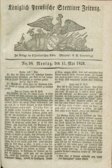 Königlich Preußische Stettiner Zeitung. 1829, No. 38 (11 Mai) + dod.