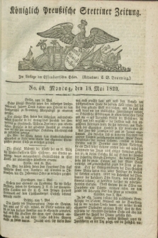 Königlich Preußische Stettiner Zeitung. 1829, No. 40 (18 Mai) + dod.
