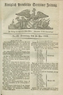 Königlich Preußische Stettiner Zeitung. 1829, No. 43 (29 Mai) + dod.