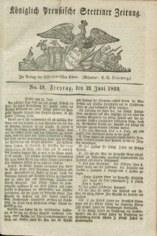 Königlich Preußische Stettiner Zeitung. 1829, No. 49 (19 Juni) + dod.