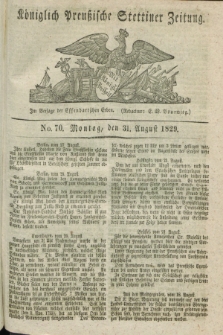 Königlich Preußische Stettiner Zeitung. 1829, No. 70 (31 August)