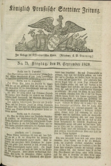 Königlich Preußische Stettiner Zeitung. 1829, No. 75 (18 September) + dod.