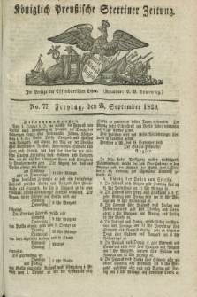 Königlich Preußische Stettiner Zeitung. 1829, No. 77 (25 September) + dod.