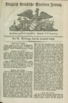 Königlich Preußische Stettiner Zeitung. 1829, No. 84 (19 October) + dod.