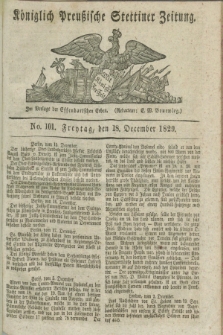 Königlich Preußische Stettiner Zeitung. 1829, No. 101 (18 December) + dod.
