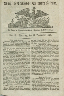 Königlich Preußische Stettiner Zeitung. 1829, No. 102 (21 December) + dod.