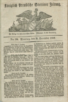 Königlich Preußische Stettiner Zeitung. 1829, No. 104 (28 December)