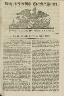 Königlich Preußische Stettiner Zeitung. 1830, No. 22 (15 März) + dod.