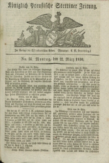 Königlich Preußische Stettiner Zeitung. 1830, No. 24 (22 März) + dod.