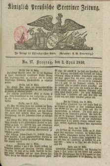 Königlich Preußische Stettiner Zeitung. 1830, No. 27 (2 April) + dod.
