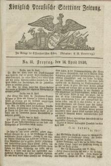 Königlich Preußische Stettiner Zeitung. 1830, No. 31 (16 April) + dod.