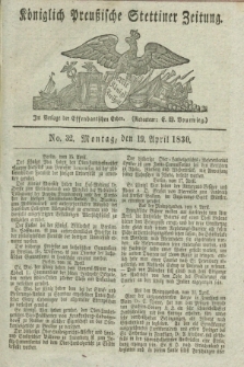 Königlich Preußische Stettiner Zeitung. 1830, No. 32 (19 April) + dod.