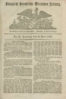 Königlich Preußische Stettiner Zeitung. 1830, No. 33 (23 April) + dod.