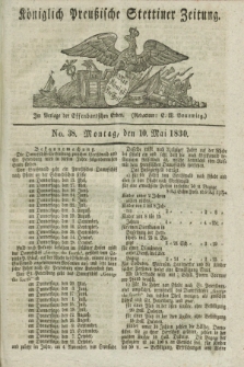 Königlich Preußische Stettiner Zeitung. 1830, No. 38 (10 Mai) + dod.