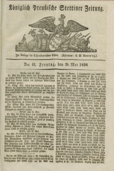 Königlich Preußische Stettiner Zeitung. 1830, No. 43 (28 Mai) + dod.