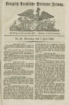 Königlich Preußische Stettiner Zeitung. 1830, No. 46 (7 Juni) + dod.