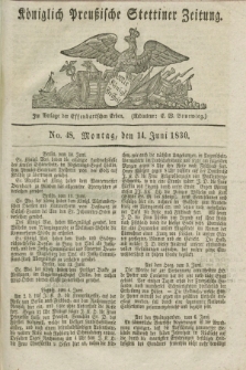 Königlich Preußische Stettiner Zeitung. 1830, No. 48 (14 Juni) + dod.