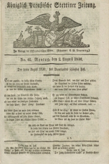 Königlich Preußische Stettiner Zeitung. 1830, No. 62 (2 August) + dod.