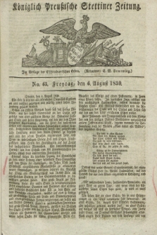 Königlich Preußische Stettiner Zeitung. 1830, No. 63 (6 August) + dod.