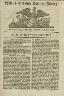 Königlich Preußische Stettiner Zeitung. 1830, No. 84 (18 October) + dod.