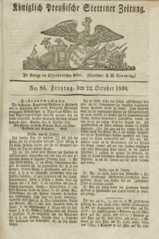 Königlich Preußische Stettiner Zeitung. 1830, No. 85 (22 October) + dod.