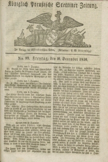 Königlich Preußische Stettiner Zeitung. 1830, No. 99 (10 December) + dod. + wkładka