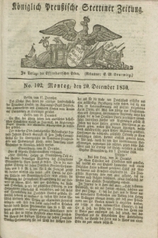 Königlich Preußische Stettiner Zeitung. 1830, No. 102 (20 December) + dod.