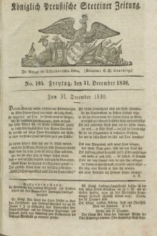 Königlich Preußische Stettiner Zeitung. 1830, No. 105 (31 December) + dod.