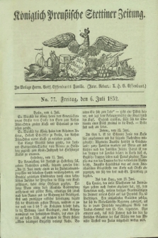 Königlich Preußische Stettiner Zeitung. 1832, No. 77 (6 Juli)