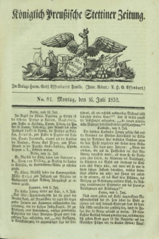 Königlich Preußische Stettiner Zeitung. 1832, No. 81 (16 Juli)