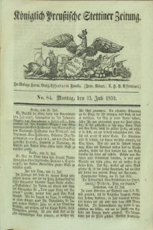 Königlich Preußische Stettiner Zeitung. 1832, No. 84 (23 Juli) + dod.