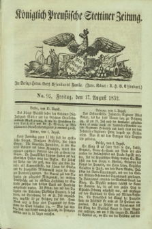 Königlich Preußische Stettiner Zeitung. 1832, No. 95 (17 August)