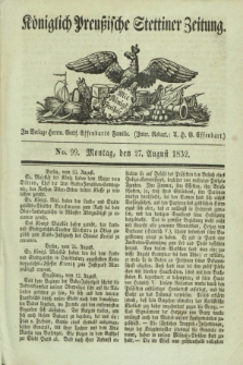 Königlich Preußische Stettiner Zeitung. 1832, No. 99 (27 August) + dod.