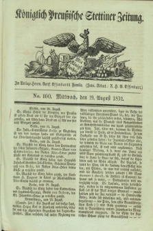 Königlich Preußische Stettiner Zeitung. 1832, No. 100 (29 August)