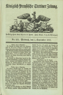 Königlich Preußische Stettiner Zeitung. 1832, No. 103 (5 September)