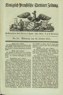 Königlich Preußische Stettiner Zeitung. 1832, No. 118 (10 October)