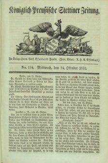 Königlich Preußische Stettiner Zeitung. 1832, No. 124 (24 October) + dod.