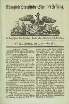 Königlich Preußische Stettiner Zeitung. 1832, No. 129 (5 November)