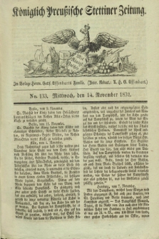 Königlich Preußische Stettiner Zeitung. 1832, No. 133 (14 November)