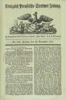 Königlich Preußische Stettiner Zeitung. 1832, No. 140 (30 November)