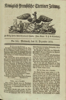 Königlich Preußische Stettiner Zeitung. 1832, No. 145 (12 Dezember) + dod.