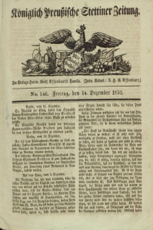 Königlich Preußische Stettiner Zeitung. 1832, No. 146 (14 Dezember) + dod.