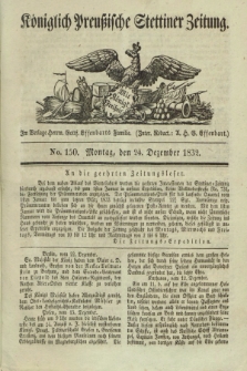 Königlich Preußische Stettiner Zeitung. 1832, No. 150 (24 Dezember) + dod.