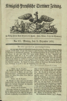 Königlich Preußische Stettiner Zeitung. 1832, No. 153 (31 Dezember)