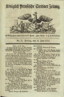 Königlich Preußische Stettiner Zeitung. 1833, No. 73 (21 Juni)