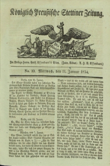 Königlich Preußische Stettiner Zeitung. 1834, No. 10 (22 Januar)