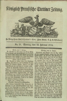 Königlich Preußische Stettiner Zeitung. 1834, No. 18 (10 Februar)