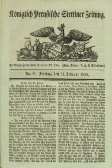 Königlich Preußische Stettiner Zeitung. 1834, No. 23 (21 Februar)