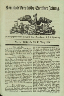 Königlich Preußische Stettiner Zeitung. 1834, No. 31 (12 März)
