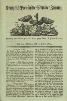 Königlich Preußische Stettiner Zeitung. 1834, No. 41 (4 April)